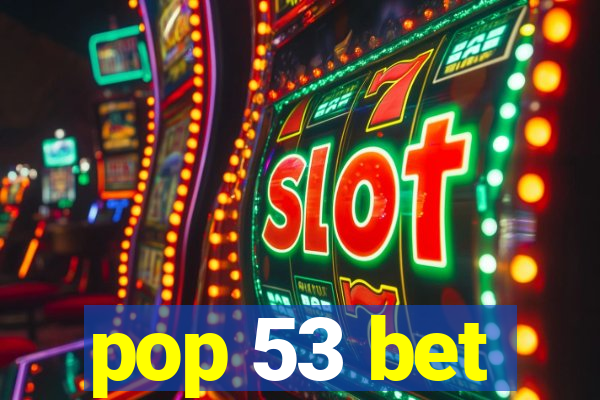 pop 53 bet